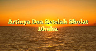 Artinya Doa Setelah Sholat Dhuha