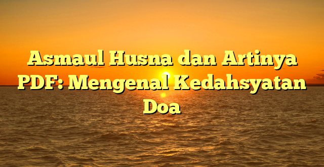 Asmaul Husna dan Artinya PDF: Mengenal Kedahsyatan Doa
