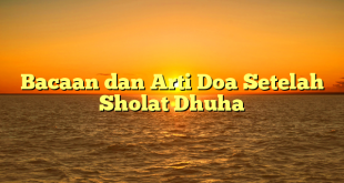 Bacaan dan Arti Doa Setelah Sholat Dhuha