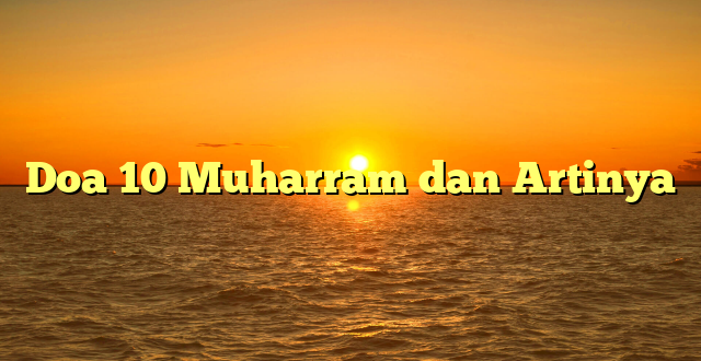 Doa 10 Muharram dan Artinya