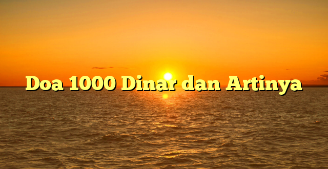 Doa 1000 Dinar dan Artinya