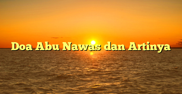 Doa Abu Nawas dan Artinya