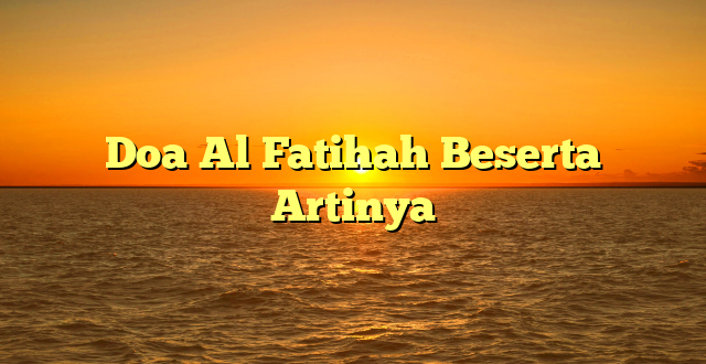 Doa Al Fatihah Beserta Artinya