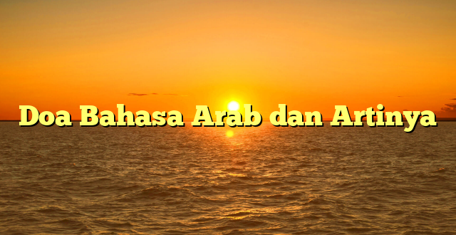 Doa Bahasa Arab dan Artinya