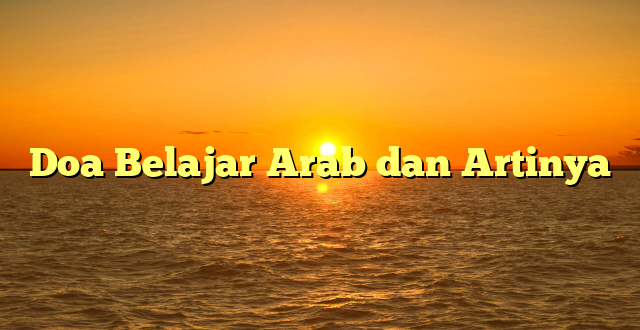 Doa Belajar Arab dan Artinya