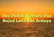Doa Duduk diantara Dua Sujud Latin dan Artinya
