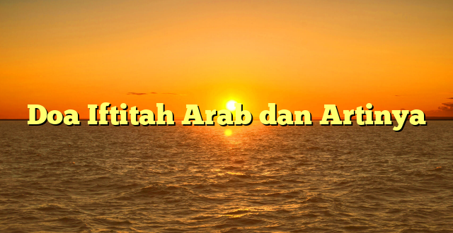 Doa Iftitah Arab dan Artinya