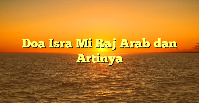 Doa Isra Mi Raj Arab dan Artinya