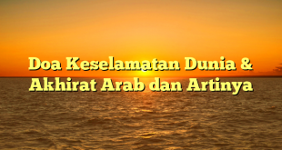 Doa Keselamatan Dunia & Akhirat Arab dan Artinya