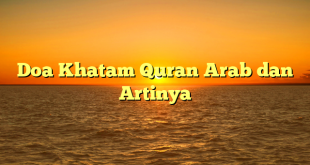 Doa Khatam Quran Arab dan Artinya