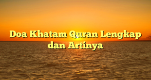 Doa Khatam Quran Lengkap dan Artinya