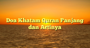 Doa Khatam Quran Panjang dan Artinya