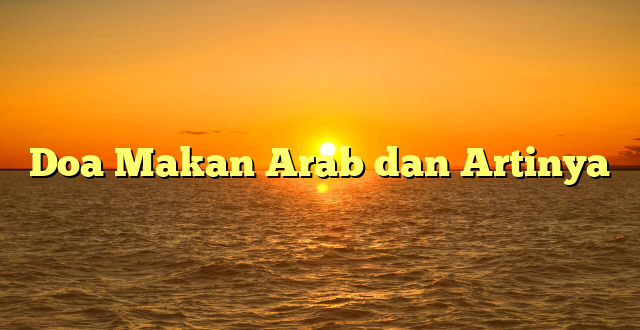 Doa Makan Arab dan Artinya