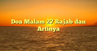 Doa Malam 27 Rajab dan Artinya