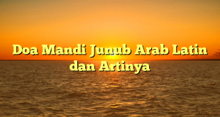 Doa Mandi Junub Arab Latin dan Artinya