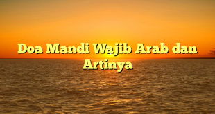 Doa Mandi Wajib Arab dan Artinya