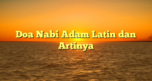Doa Nabi Adam Latin dan Artinya