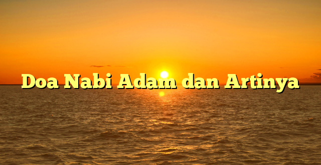 Doa Nabi Adam dan Artinya