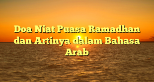 Doa Niat Puasa Ramadhan dan Artinya dalam Bahasa Arab