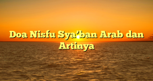 Doa Nisfu Sya’ban Arab dan Artinya