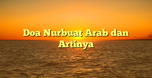 Doa Nurbuat Arab dan Artinya