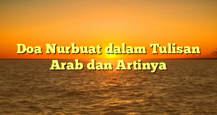 Doa Nurbuat dalam Tulisan Arab dan Artinya
