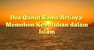 Doa Qunut Sama Artinya: Memohon Kebutuhan dalam Islam