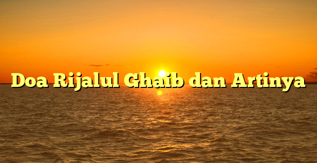 Doa Rijalul Ghaib dan Artinya