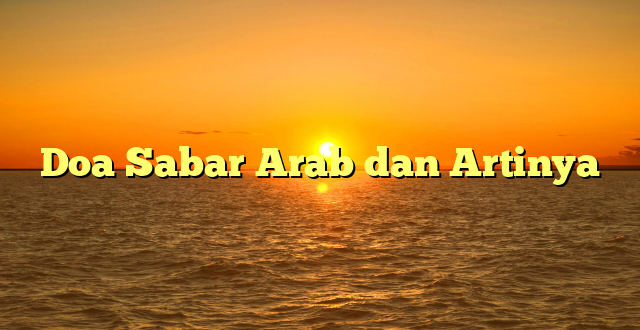 Doa Sabar Arab dan Artinya