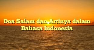 Doa Salam dan Artinya dalam Bahasa Indonesia