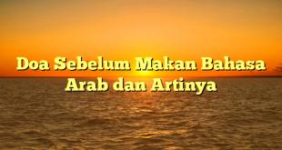 Doa Sebelum Makan Bahasa Arab dan Artinya