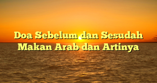 Doa Sebelum dan Sesudah Makan Arab dan Artinya
