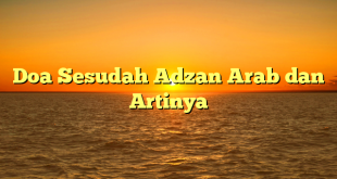 Doa Sesudah Adzan Arab dan Artinya