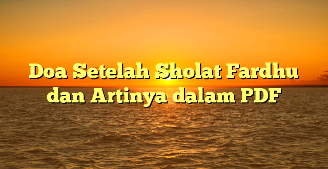 Doa Setelah Sholat Fardhu dan Artinya dalam PDF