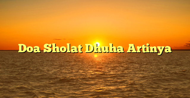 Doa Sholat Dhuha Artinya