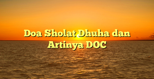 Doa Sholat Dhuha dan Artinya DOC