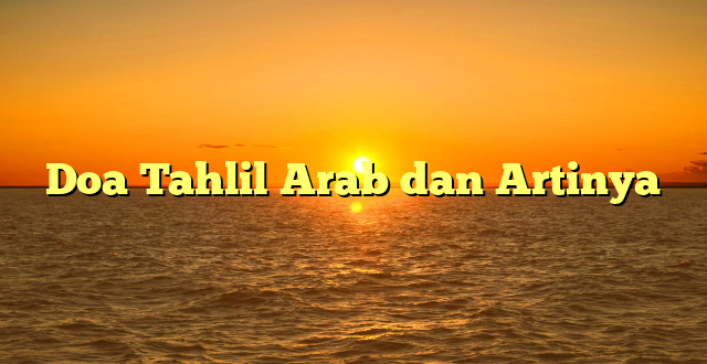 Doa Tahlil Arab dan Artinya