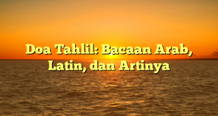 Doa Tahlil: Bacaan Arab, Latin, dan Artinya