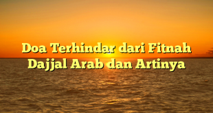 Doa Terhindar dari Fitnah Dajjal Arab dan Artinya
