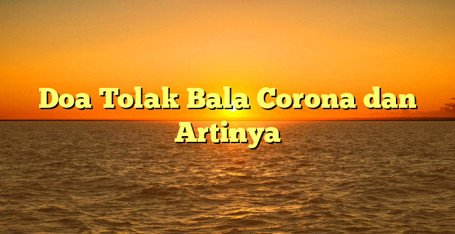 Doa Tolak Bala Corona dan Artinya