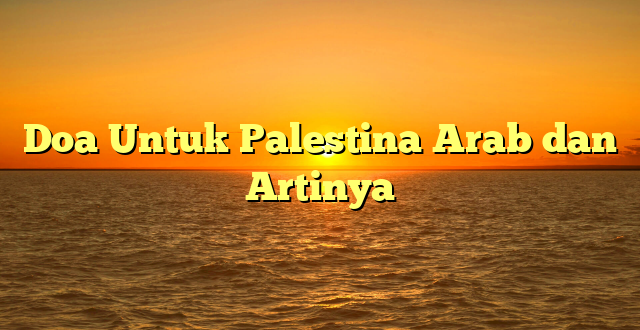 Doa Untuk Palestina Arab dan Artinya