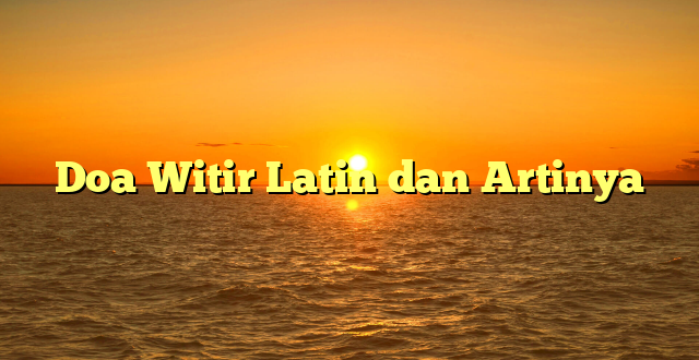 Doa Witir Latin dan Artinya