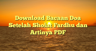 Download Bacaan Doa Setelah Sholat Fardhu dan Artinya PDF