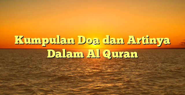 Kumpulan Doa dan Artinya Dalam Al Quran