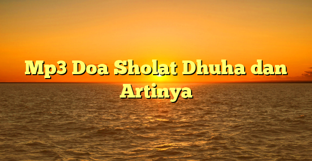 Mp3 Doa Sholat Dhuha dan Artinya
