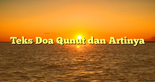 Teks Doa Qunut dan Artinya
