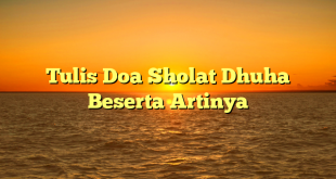 Tulis Doa Sholat Dhuha Beserta Artinya